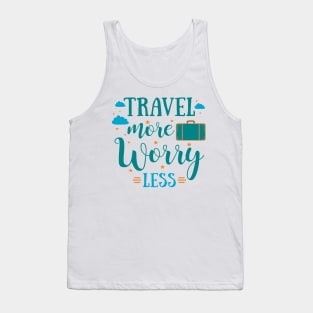 travel more worry less Tank Top